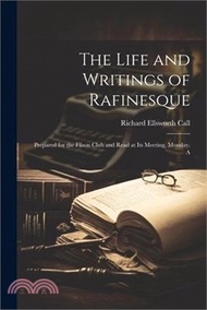 115310.The Life and Writings of Rafinesque: Prepared for the Filson Club and Read at its Meeting, Monday, A