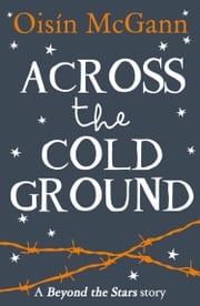 Across the Cold Ground: Beyond the Stars Oisin McGann