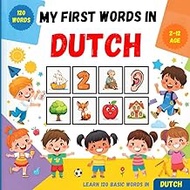 My First Words in Dutch: Bilingual Picture Dictionary English–Dutch for Kids and Beginners, to learn