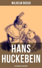 Hans Huckebein (Mit Originalillustrationen) Wilhelm Busch