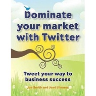 [BnB] USED Dominate Your Market with Twitter: Tweet Your Way to Business Success by Jon Smith (Used: