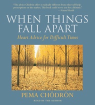 When Things Fall Apart: Heart Advice for Difficult Times [Audiobook] When Things Fall Apart: Heart A