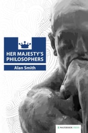 Her Majesty's Philosophers Alan Smith