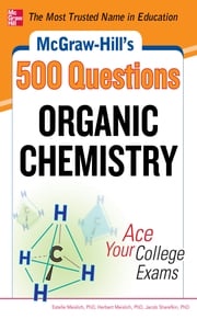 McGraw-Hill's 500 Organic Chemistry Questions: Ace Your College Exams Herbert Meislich
