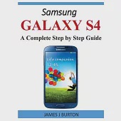 Samsung Galaxy S4: A Complete Step by Step Guide