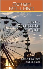 Jean-Christophe à Paris Tome 1 La foire sur la place Romain ROLLAND