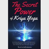 The Secret Power Of Kriya Yoga: Revealing the Fastest Path to Enlightenment. How Fusing Bhakti &amp; Jnana Yoga into Kriya will Unleash the most Powerful
