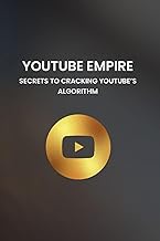 YouTube Empire: Secrets to Cracking YouTube's Algorithm