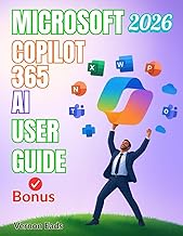 MICROSOFT 365 COPILOT AI USER GUIDE: The Complete Step-by-Step Manual to Master AI-Powered Productiv