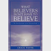What Believers Don’t Have to Believe: The Non-Essentials Of The Christian Faith