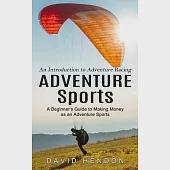 Adventure Sports: An Introduction to Adventure Racing (A Beginner’s Guide to Making Money as an Adventure Sports)