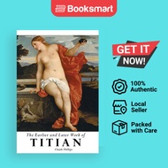 The Earlier And Later Of Titian - Paperback - English - 9781861716668