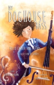 My Doghouse Bass: Rocco Carver and Friends (A Collection of Stories) Cheryl Dykema