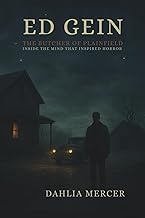 Ed Gein: The Butcher of Plainfield: Inside the Mind That Inspired Horror