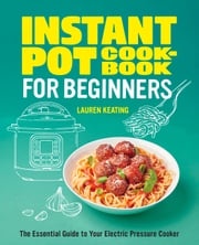 Instant Pot Cookbook for Beginners Lauren Keating