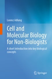 Cell and Molecular Biology for Non-Biologists Lorenz Adlung