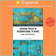 Seeking Truth in International TV News - CGTN and the BBC by Vivien Marsh (UK edition, hardcover)