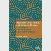 Hedonism, Utilitarianism, and Consumer Behavior: Exploring the Consequences of Customer Orientation