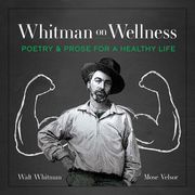 Whitman on Wellness Walt Whitman