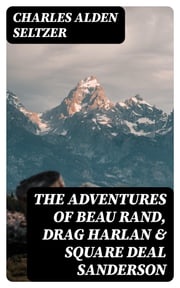 The Adventures of Beau Rand, Drag Harlan &amp; Square Deal Sanderson Charles Alden Seltzer