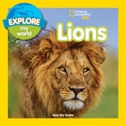 Explore My World: Lions Amy Sky Koster