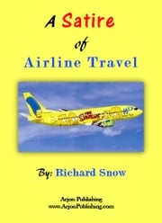 A Satire of Airline Travel Richard Snow