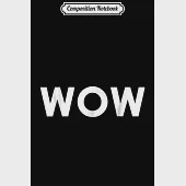 Composition Notebook: That Says WOW Men Women Boys Girls Journal/Notebook Blank Lined Ruled 6x9 100 Pages
