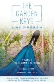 The Garden Keys - 22 Keys of Restoration Danielle Freitag