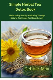 Simple Herbal Tea Detox Book Debbie Max