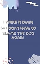 I WRItE It DowN So I DOn’t HaVe tO BLAME THE DOG AGAIN: Funny Gift Daily Journal & Notebook | 6x9 in