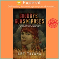 Goodbye Guns N' Roses - The Crime, Beauty, and Amplified Chaos of America's Most P by Art Tavana (UK edition, hardcover)