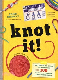 Knot It! ― The Ultimate Guide to Mastering 100 Essential Knots Outdoor and Fishing Knots