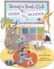 Bunny's Book Club Goes to School Annie Silvestro