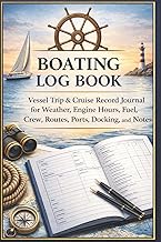 Boating Log Book: Vessel Trip & Cruise Record Journal for Weather, Engine Hours, Fuel, Crew, Routes,