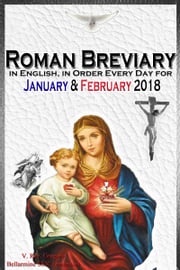 The Roman Breviary: in English, in Order, Every Day for January &amp; February 2018 V. Rev. Gregory Bellarmine SSJC+