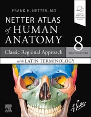 Netter Atlas of Human Anatomy: Classic Regional Approach with Latin Terminology Frank H. Netter, MD