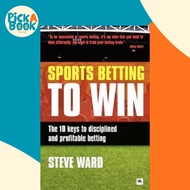 Sports Betting to Win : The 10 Keys to Disciplined and Profitable Betting by Steve Ward (UK edition,