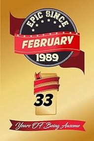 Epic Since February 1989 / 33 Years of Being Awesome : 33th Birthday Notebook Gift for Women and Men