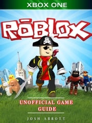 Roblox Xbox One Unofficial Game Guide Josh Abbott