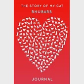 The Story Of My Cat Rhubarb: Cute Red Heart Shaped Personalized Cat Name Journal - 6"x9" 150 Pages Blank Lined Diary