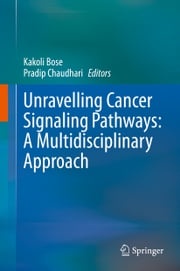 Unravelling Cancer Signaling Pathways: A Multidisciplinary Approach Kakoli Bose