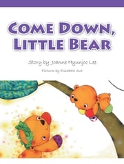 Come Down, Little Bear Joanne Hyunjoo Lee
