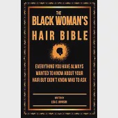 The Black Woman’s Hair Bible: Everything You Have Always Wanted To Know About Your Hair But Didn’t Know Who To Ask