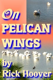 On Pelican Wings Rick Hoover