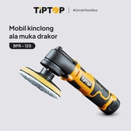 TIP TOP 4 inch Cordless Polisher / Mesin Pemoles 12V (BPR-120)