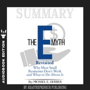 Summary of The E-Myth Revisited: Why Most Small Businesses Don't Work and What to Do About It by Michael E. Gerber Readtrepreneur Publishing