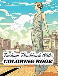 Fashion Flashback 1930s Coloring Book: Step back in time to the glamorous era of the 1930s