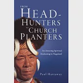 From Head-Hunters to Church Planters: An Amazing Spiritual Awakening in Nagaland