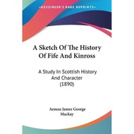 [100% Original Books] - A Sketch Of The History Of Fife And Ki by Aeneas James George Mackay (US edi