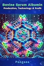 Bovine Serum Albumin: Production, Technology & Profit: A Comprehensive Guide for Manufacturers and E